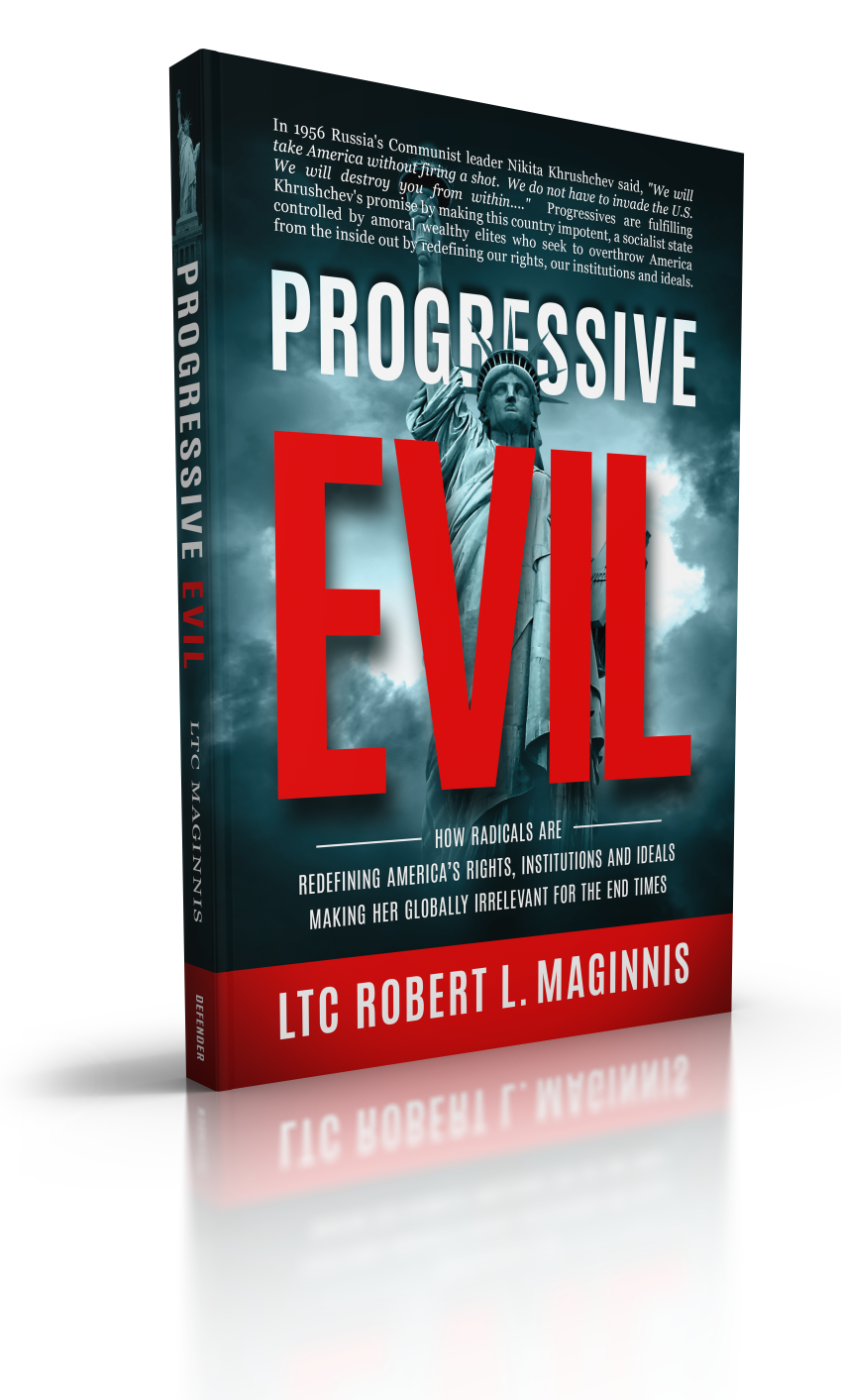 Progressive Evil: How Radicals Are Redefining America's Rights, Institutions, and Ideals, Making Her Globally Irrelevant for the End Times