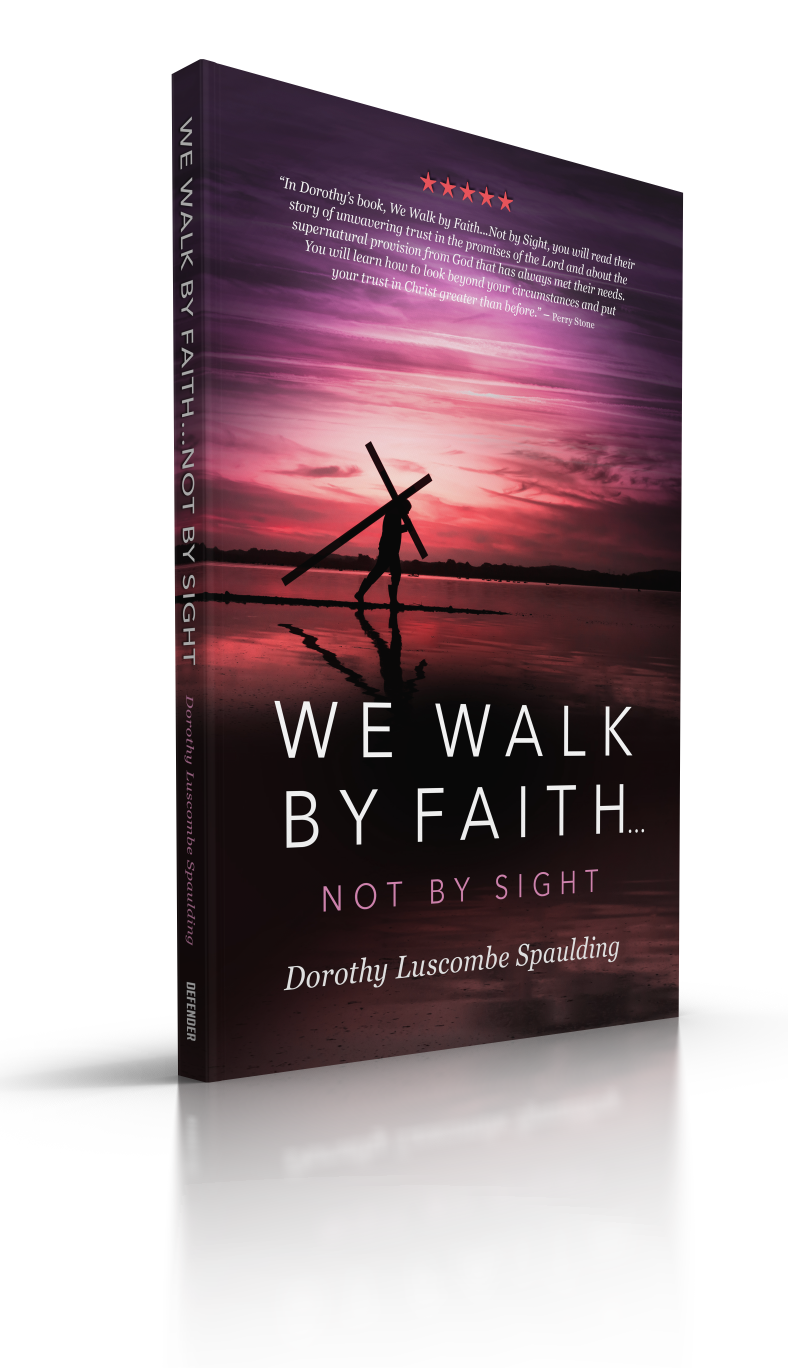 We Walk by Faith…Not by Sight