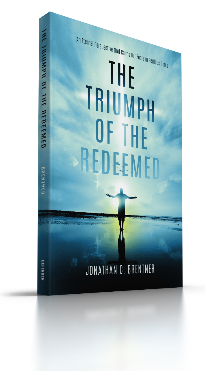The Triumph of the Redeemed: An Eternal Perspective that Calms Our Fears in Perilous Times