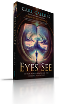 Eyes to See: Is Our World Ready for the Coming Visitation? Stunning Revelations from the Word of God That Help Make Sense of Our Epic, Prophetic Times