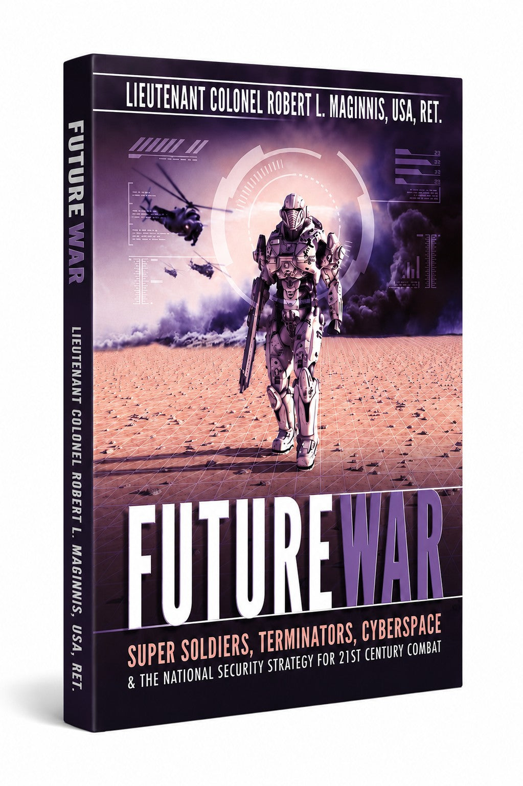 Future War: Super Soldiers, Terminators, Cyberspace and the National Security Strategy for 21st Century Combat