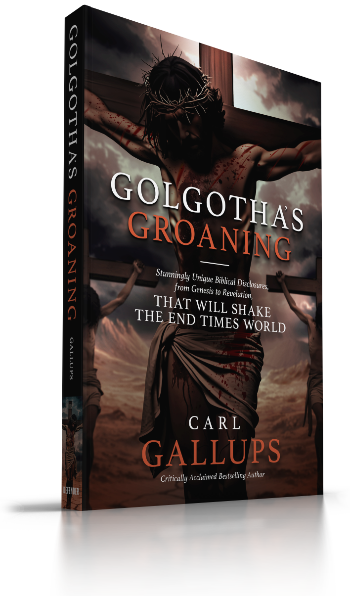Golgotha’s Groaning: Stunningly Unique Biblical Disclosures from Genesis to Revelation that are Shaking the End Times World