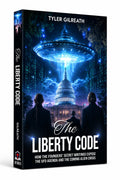 The Liberty Code: How the Founders’ Secret Writings Expose the UFO Agenda and the Coming Alien Crisis
