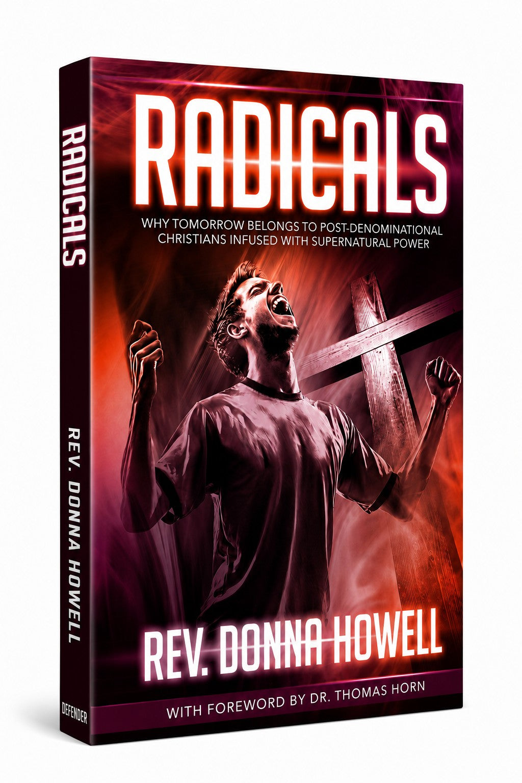 Radicals: Why Tomorrow Belongs To Post-Denominational Christians Infused With Supernatural Power