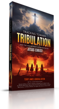 Tracking Toward Tribulation: And the Any-Moment Intervention by Jesus Christ
